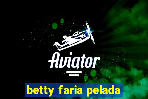 betty faria pelada