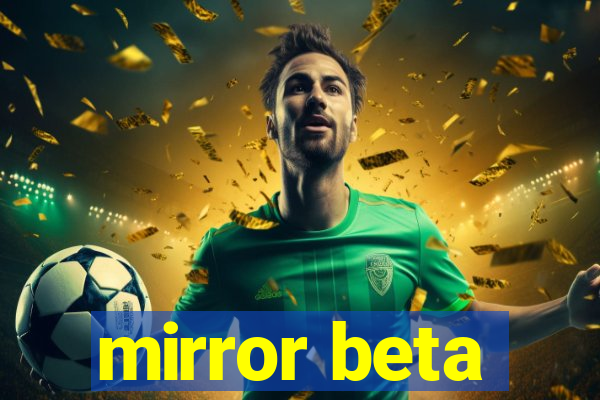 mirror beta