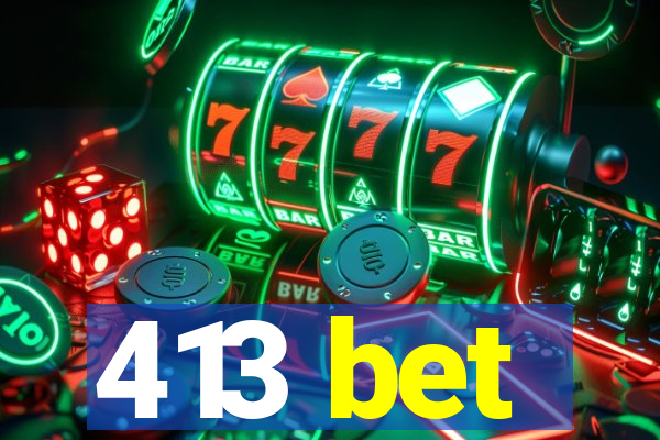 413 bet