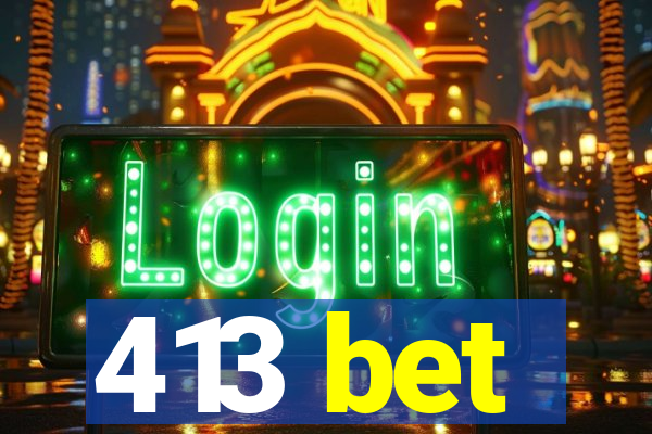 413 bet