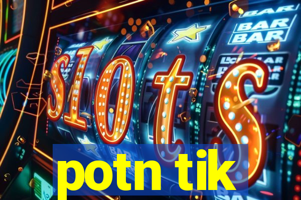 potn tik