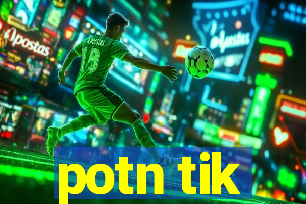potn tik