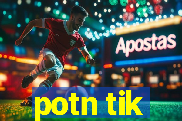 potn tik