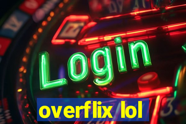 overflix lol