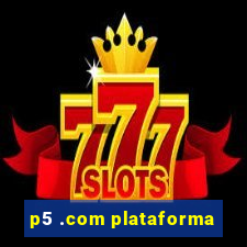 p5 .com plataforma