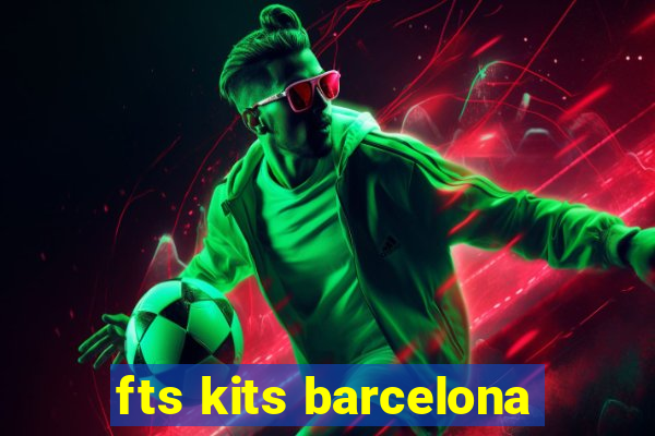 fts kits barcelona
