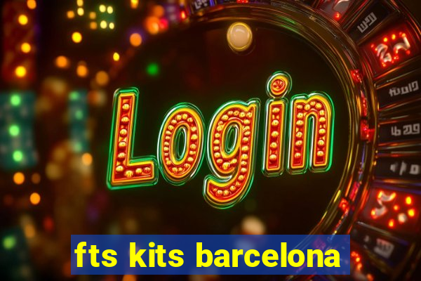 fts kits barcelona