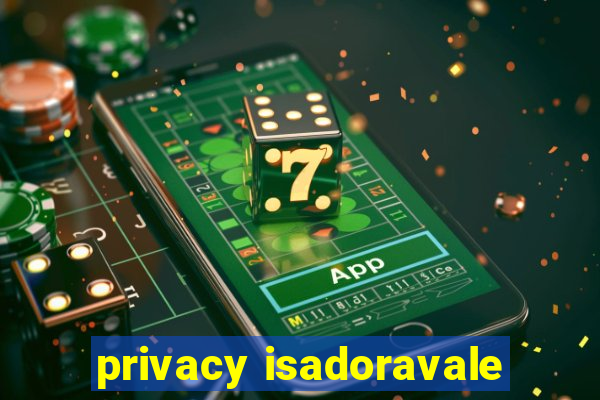 privacy isadoravale