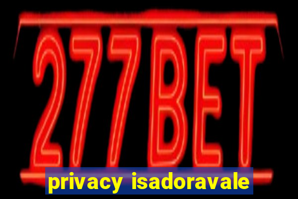 privacy isadoravale
