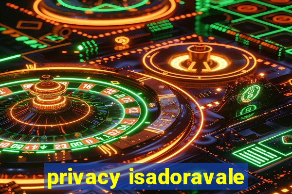 privacy isadoravale