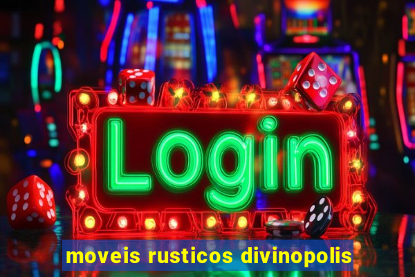 moveis rusticos divinopolis