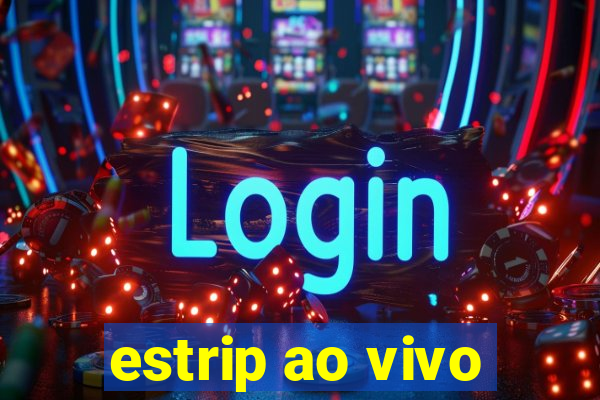 estrip ao vivo
