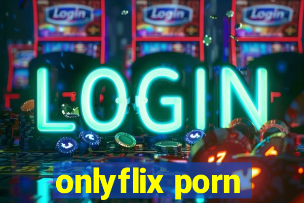 onlyflix porn