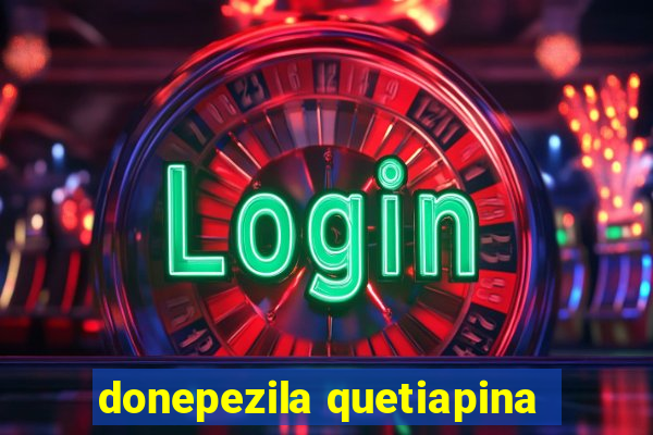 donepezila quetiapina