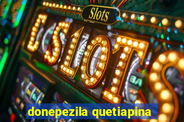donepezila quetiapina