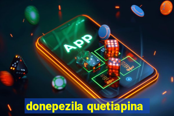 donepezila quetiapina