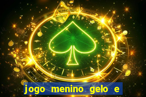 jogo menino gelo e menina lava