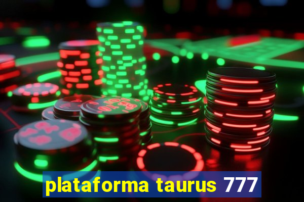 plataforma taurus 777