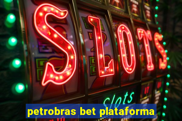 petrobras bet plataforma