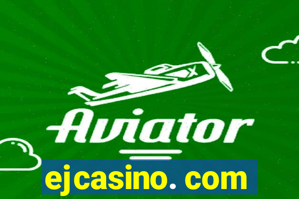 ejcasino. com