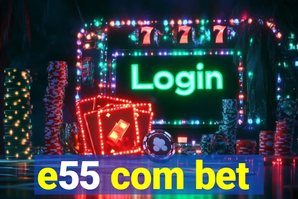 e55 com bet