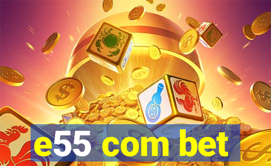 e55 com bet