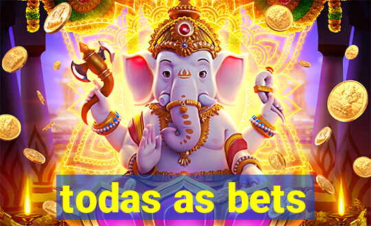 todas as bets