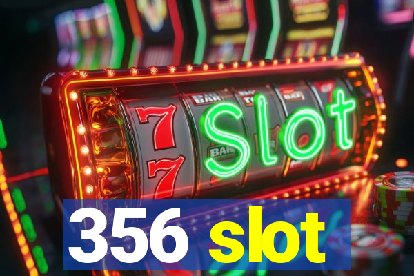 356 slot