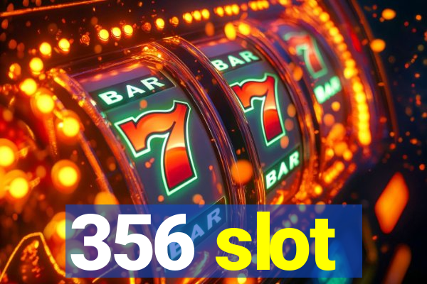 356 slot