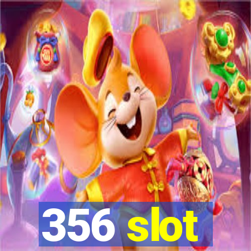 356 slot