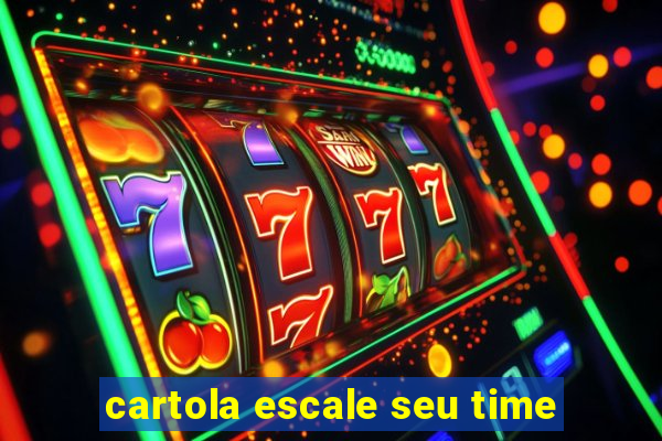 cartola escale seu time