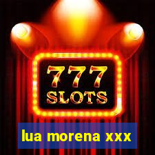 lua morena xxx
