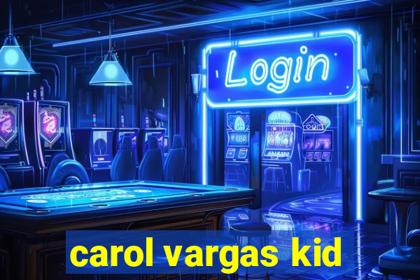 carol vargas kid