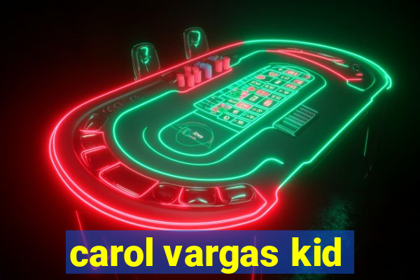 carol vargas kid