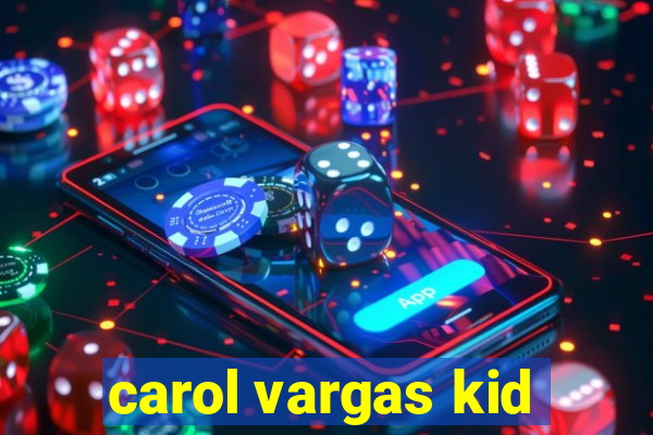 carol vargas kid