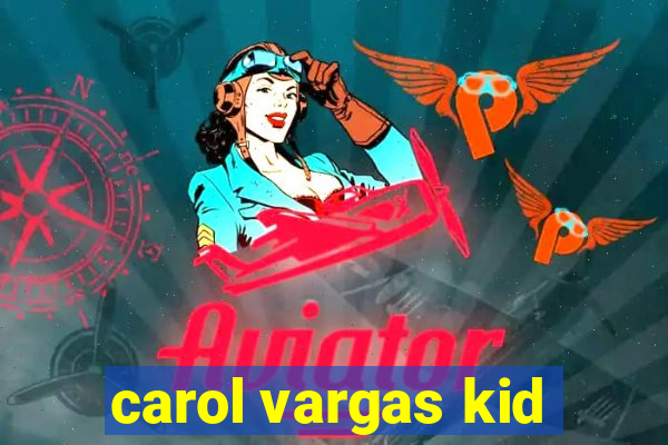 carol vargas kid