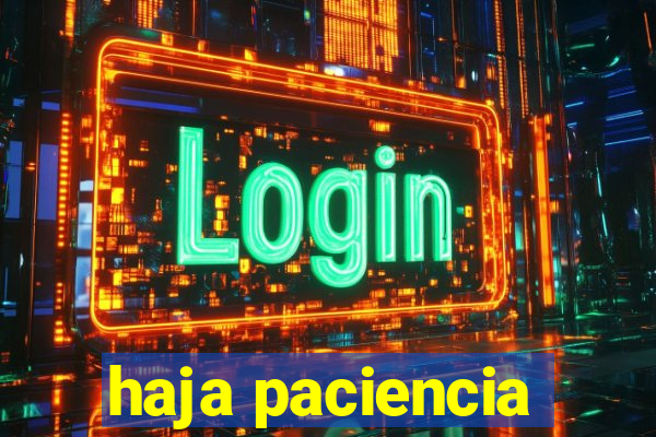 haja paciencia