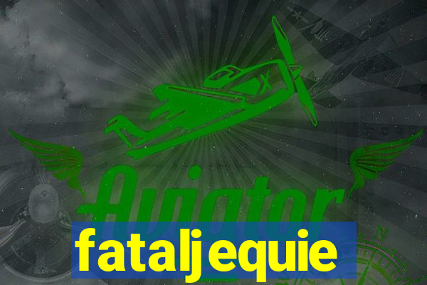fataljequie