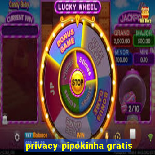 privacy pipokinha gratis