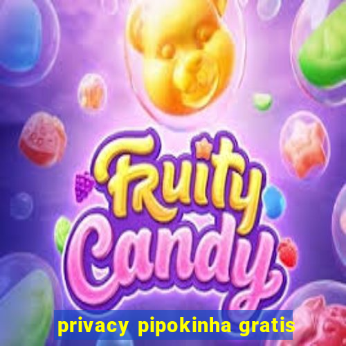 privacy pipokinha gratis