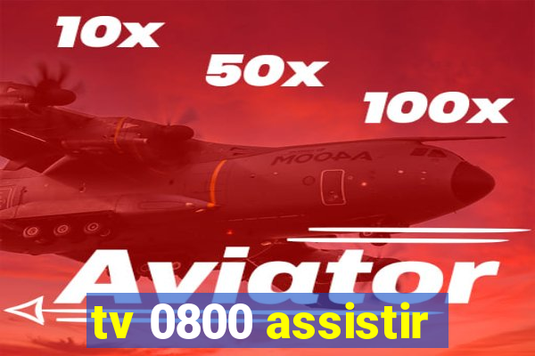 tv 0800 assistir