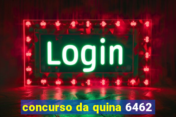 concurso da quina 6462