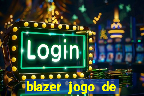 blazer jogo de ganhar dinheiro