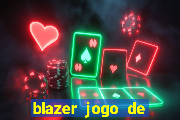 blazer jogo de ganhar dinheiro