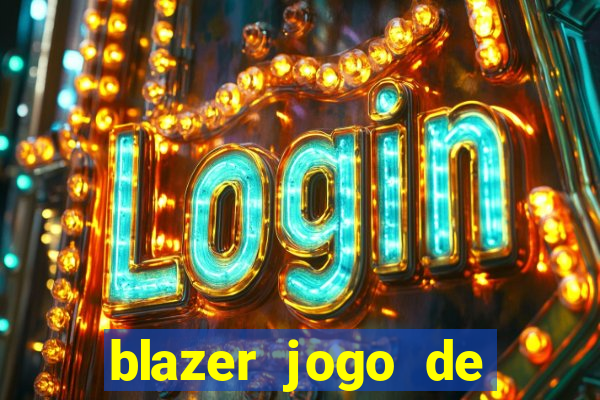 blazer jogo de ganhar dinheiro