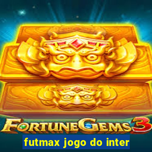 futmax jogo do inter