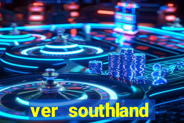 ver southland online gratis