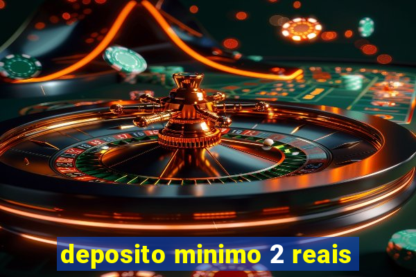 deposito minimo 2 reais