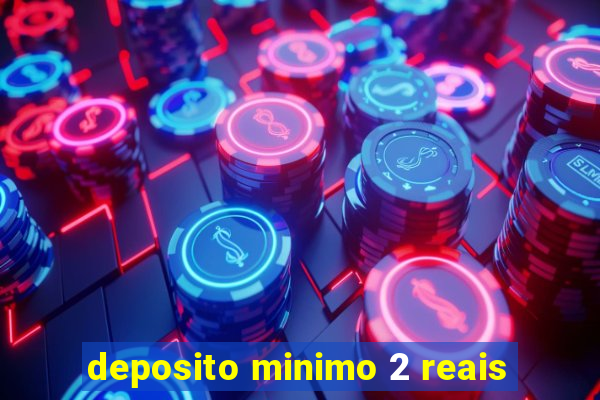deposito minimo 2 reais