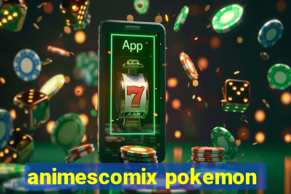 animescomix pokemon